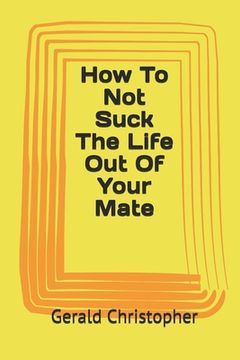 portada How To Not Suck The Life Out Of Your Mate (in English)