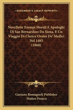 portada Novellette Esempi Morali E Apologhi Di San Bernardino Da Siena, E Un Viaggio Di Clarice Orsini De' Medici Nel 1485 (1868) (en Italiano)