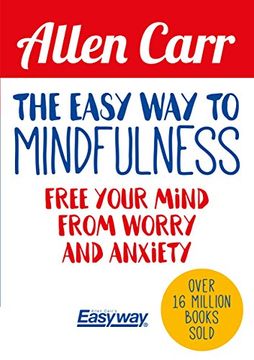 portada The Easy Way to Mindfulness: Free Your Mind from Worry and Anxiety (Allen Carr's Easyway) (en Inglés)