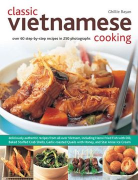 portada Classic Vietnamese Cooking: Over 60 Step-by-step Recipes in 250 Photographs