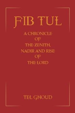 portada Fib Tul: A Chronicle of the Zenith, Nadir and Rise of the Lord (in English)