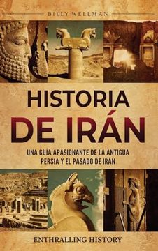 portada Historia de Irán: Una guía apasionante de la antigua Persia y el pasado de Irán