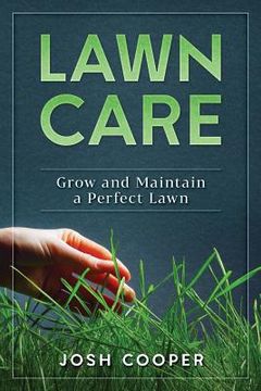 portada Lawn Care: Grow and Maintain a Perfect Lawn