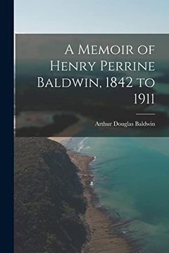 portada A Memoir of Henry Perrine Baldwin, 1842 to 1911 (in English)