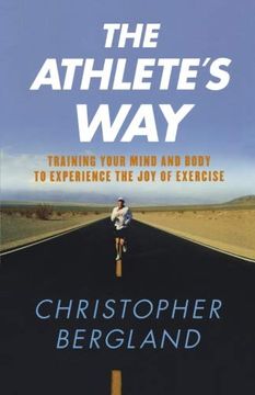 portada The Athlete's Way: Training Your Mind and Body to Experience the joy of Exercise 