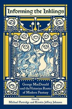 portada Informing the Inklings: George Macdonald and the Victorian Roots of Modern Fantasy (en Inglés)
