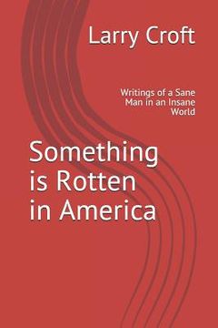 portada Something is Rotten in America: Writings of a Sane Man in an Insane World (in English)