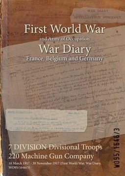 portada 7 DIVISION Divisional Troops 220 Machine Gun Company: 18 March 1917 - 30 November 1917 (First World War, War Diary, WO95/1646/3) (en Inglés)
