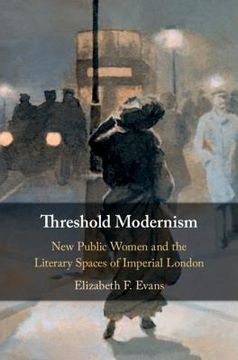portada Threshold Modernism: New Public Women and the Literary Spaces of Imperial London (en Inglés)