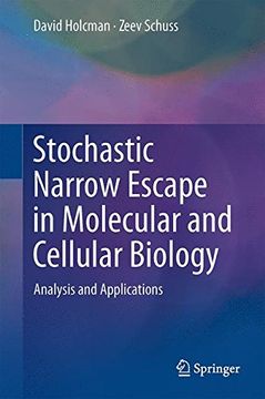 portada Stochastic Narrow Escape in Molecular and Cellular Biology: Analysis and Applications (Biological and Medical Physics, Biomedical Engineering)