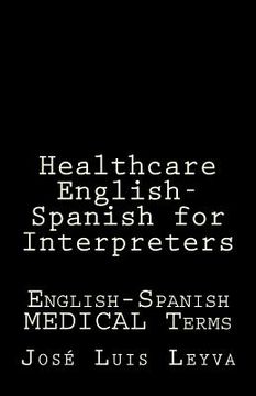 portada Healthcare English-Spanish for Interpreters: English-Spanish Medical Terms (en Inglés)