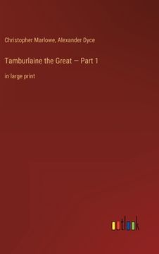 portada Tamburlaine the Great - Part 1: in large print (en Inglés)