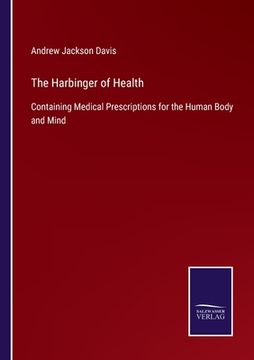 portada The Harbinger of Health: Containing Medical Prescriptions for the Human Body and Mind