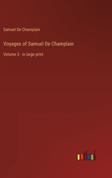 portada Voyages of Samuel De Champlain: Volume 3 - in large print