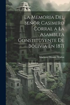 portada La Memoria del Señor Casimiro Corral a la Asamblea Constituyente de Bolivia en 1871