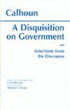 portada A Disquisition on Government and Selections From the Discourse (Hackett Classics) (in English)