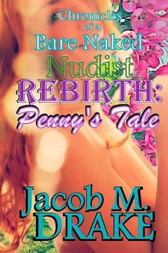 portada Chronicles of a Bare Naked Nudist, REBIRTH: Penny's Tale (en Inglés)