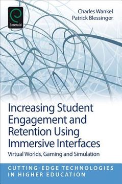 portada increasing student engagement and retention using immersive interfaces: virtual worlds, gaming, and simulation (in English)