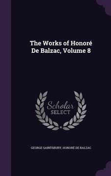 portada The Works of Honoré De Balzac, Volume 8 (en Inglés)