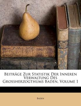 portada beitr ge zur statistik der inneren verwaltung des grossherzogthums baden, volume 1 (en Inglés)