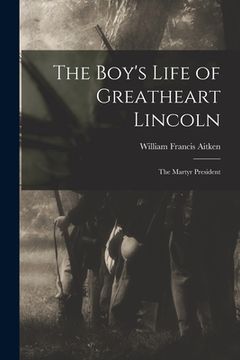 portada The Boy's Life of Greatheart Lincoln: the Martyr President (in English)