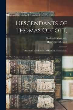 portada Descendants of Thomas Olcott,: One of the First Settlers of Hartford, Connecticut. (en Inglés)