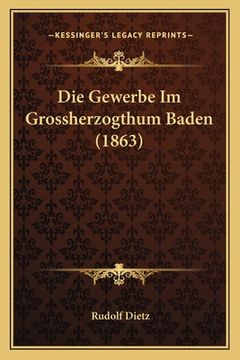 portada Die Gewerbe Im Grossherzogthum Baden (1863) (en Alemán)