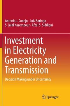 portada Investment In Electricity Generation And Transmission: Decision Making Under Uncertainty (en Inglés)