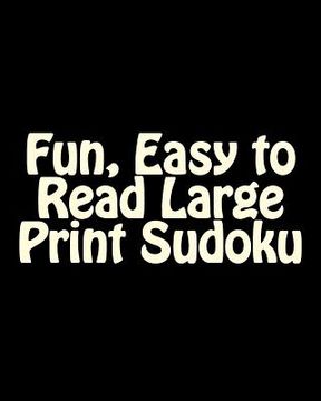 portada Fun, Easy to Read Large Print Sudoku: Fun, Large Print Sudoku Puzzles (en Inglés)