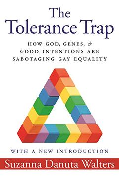 portada The Tolerance Trap: How God, Genes, and Good Intentions are Sabotaging gay Equality (Intersections) (en Inglés)