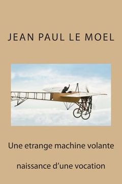 portada Une etrange machine volante: naissance d'une vocation (en Francés)