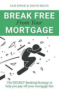 portada Break Free From Your Mortgage: The Secret Banking Strategy to Help you pay off Your Mortgage Fast (en Inglés)