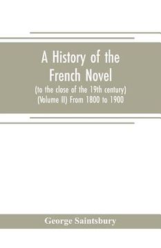 portada A history of the French novel (to the close of the 19th century) (Volume II) From 1800 to 1900 (en Inglés)