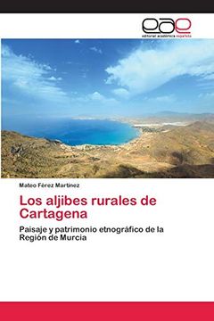 portada Los Aljibes Rurales de Cartagena: Paisaje y Patrimonio Etnográfico de la Región de Murcia