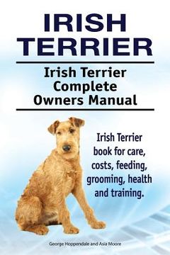 portada Irish Terrier. Irish Terrier Complete Owners Manual. Irish Terrier book for care, costs, feeding, grooming, health and training. (en Inglés)
