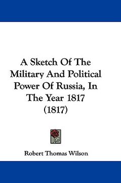 portada a sketch of the military and political power of russia, in the year 1817 (1817) (en Inglés)