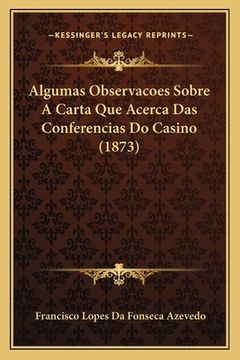 portada Algumas Observacoes Sobre A Carta Que Acerca Das Conferencias Do Casino (1873) (en Portugués)
