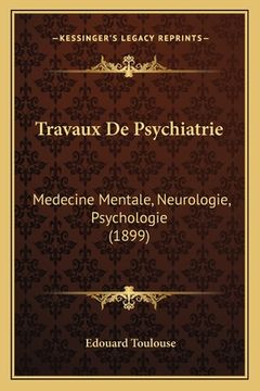 portada Travaux De Psychiatrie: Medecine Mentale, Neurologie, Psychologie (1899) (in French)