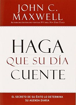 portada Haga que su día Cuente: El Secreto de su Éxito lo Determina su Agenda Diaria (in Spanish)