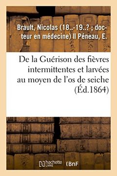 portada De la Guérison des Fièvres Intermittentes et Larvées au Moyen de L'os de Seiche (Sciences) 