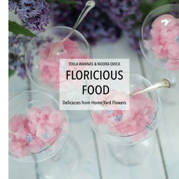 portada Floricious Food: Delicacies From Home Yard Flowers (en Inglés)