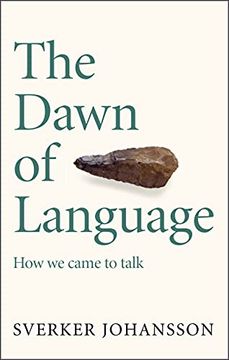 portada The Dawn of Language: The Story of how we Came to Talk (in English)