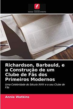 portada Richardson, Barbauld, e a Construção de um Clube de fãs dos Primeiros Modernos: Uma Celebridade do Século Xviii e o seu Clube de fãs (en Portugués)