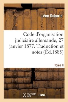 portada Code d'Organisation Judiciaire Allemande, 27 Janvier 1877: Traduction Et Notes (en Francés)