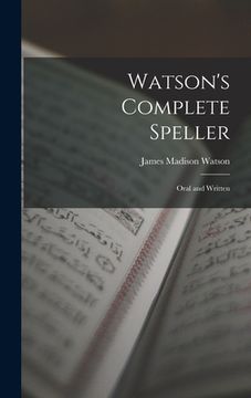 portada Watson's Complete Speller: Oral and Written (in English)