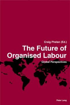 The Future of Organised Labour: Global Perspectives (en Inglés)