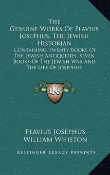 portada the genuine works of flavius josephus, the jewish historian: containing twenty books of the jewish antiquities, seven books of the jewish war and the (in English)
