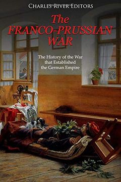 portada The Franco-Prussian War: The History of the war That Established the German Empire (en Inglés)