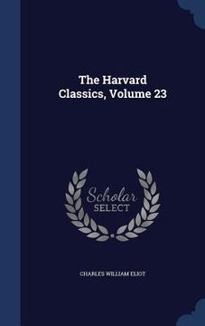 portada The Harvard Classics, Volume 23 (en Inglés)