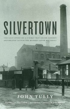 portada Silvertown: The Lost Story of a Strike that Shook London and Helped Launch the Modern Labor Movement